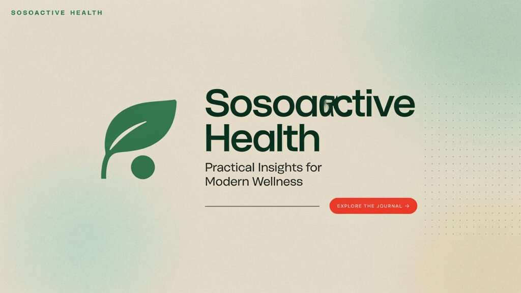 Sosoactive Health: Practical Insights for Modern Wellness